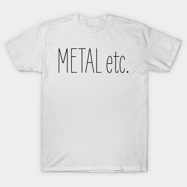 Metal etc T-Shirt by callingtomorrow